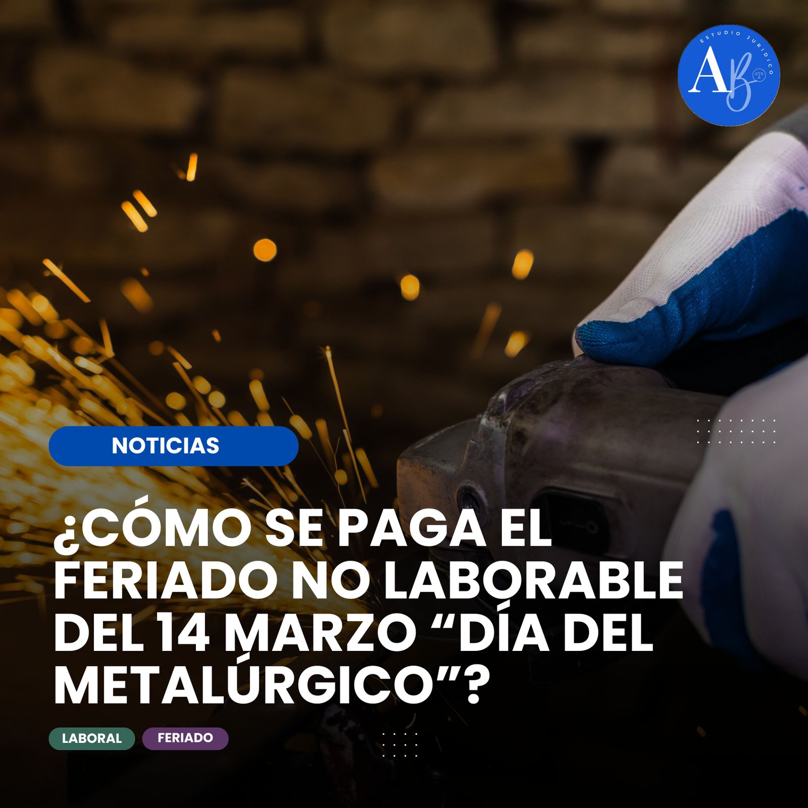 ¿CÓMO SE PAGA EL FERIADO NO LABORABLE DEL 14 MARZO DÍA DEL METALÚRGICO?